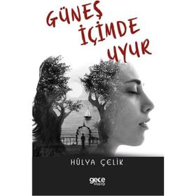 Güneş İçimde Uyur - Hülya Çelik