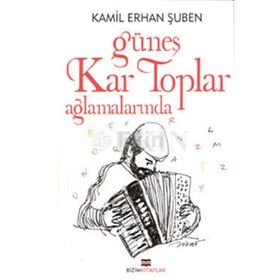 GÜNEŞ KAR TOPLAR AĞLAMALARINDA - KAMIL ERHAN ŞUBEN