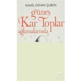 GÜNEŞ KAR TOPLAR AĞLAMALARINDA - KAMIL ERHAN ŞUBEN