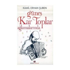 GÜNEŞ KAR TOPLAR AĞLAMALARINDA - KAMIL ERHAN ŞUBEN