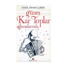 GÜNEŞ KAR TOPLAR AĞLAMALARINDA - KAMIL ERHAN ŞUBEN