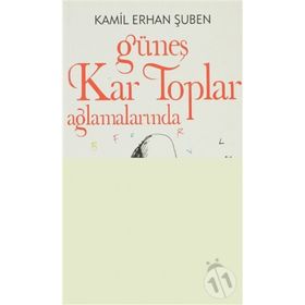 GÜNEŞ KAR TOPLAR AĞLAMALARINDA - KAMIL ERHAN ŞUBEN