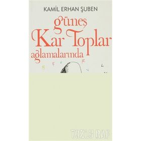 GÜNEŞ KAR TOPLAR AĞLAMALARINDA - KAMIL ERHAN ŞUBEN