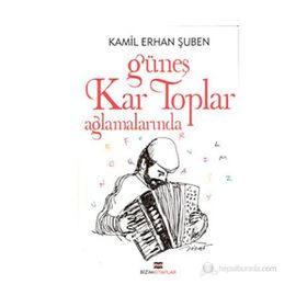 GÜNEŞ KAR TOPLAR AĞLAMALARINDA - KAMIL ERHAN ŞUBEN