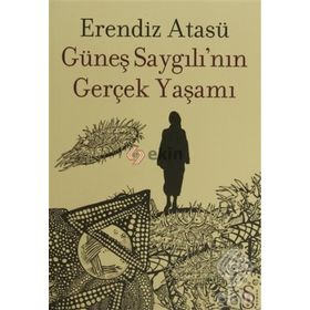 Güneş Saygılının Gerçek Yaşamı - Erendiz Atasü