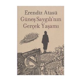 Güneş Saygılının Gerçek Yaşamı - Erendiz Atasü