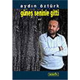 GÜNEŞ SENINLE GITTI - AYDIN ÖZTÜRK