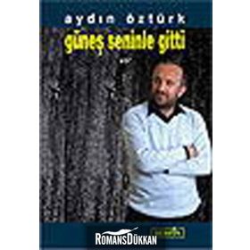 GÜNEŞ SENINLE GITTI - AYDIN ÖZTÜRK