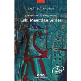 GÜNEŞ-TANRI ILE SEVGI OZANI ESKI MISIR'DAN ŞİİRLER - TALÂT SAIT HALMAN