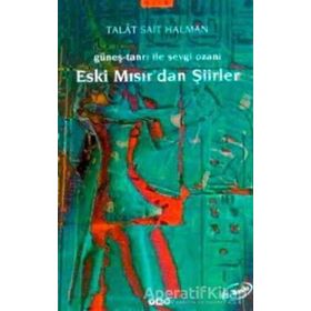 GÜNEŞ-TANRI ILE SEVGI OZANI ESKI MISIR'DAN ŞİİRLER - TALÂT SAIT HALMAN