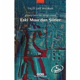 GÜNEŞ-TANRI ILE SEVGI OZANI ESKI MISIR'DAN ŞİİRLER - TALÂT SAIT HALMAN