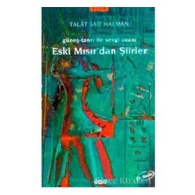GÜNEŞ-TANRI ILE SEVGI OZANI ESKI MISIR'DAN ŞİİRLER - TALÂT SAIT HALMAN