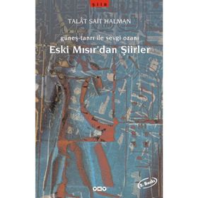 GÜNEŞ-TANRI ILE SEVGI OZANI ESKI MISIR'DAN ŞİİRLER - TALÂT SAIT HALMAN