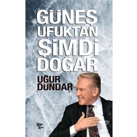 Güneş Ufuktan Şimdi Doğar - Uğur Dündar