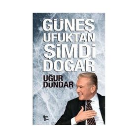 Güneş Ufuktan Şimdi Doğar - Uğur Dündar