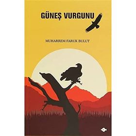 GÜNEŞ VURGUNU - MUHARREM FARUK BULUT