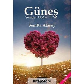 GÜNEŞ YENIDEN DOĞAR MI? - SEMRA ATASOY
