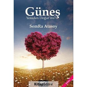 GÜNEŞ YENIDEN DOĞAR MI? - SEMRA ATASOY