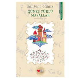 GÜNEŞ YÜKLÜ MASALLAR - ŞAHSENE CAMIZ