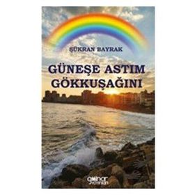 Güneşe Astım Gökkuşağını - Şükran Bayrak - Gülnar Yayınları