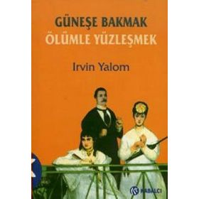 Güneşe Bakmak Ölümle Yüzleşmek - Irvin D. Yalom