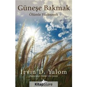 Güneşe Bakmak Ölümle Yüzleşmek - Irvin D. Yalom