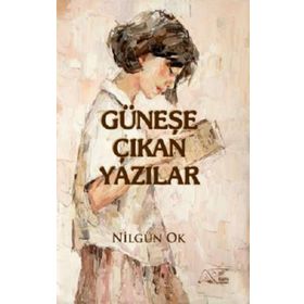 Güneşe Çıkan Yazılar - Nilgün Ok
