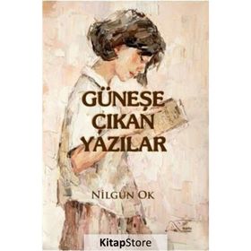 Güneşe Çıkan Yazılar - Nilgün Ok
