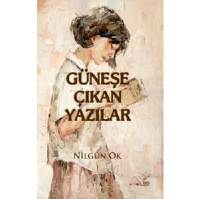 Güneşe Çıkan Yazılar - Nilgün Ok
