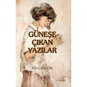 Güneşe Çıkan Yazılar - Nilgün Ok