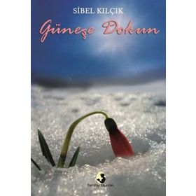 Güneşe Dokun - Sibel Kilçik