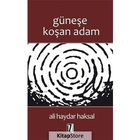 GÜNEŞE KOŞAN ADAM - ALI HAYDAR HAKSAL