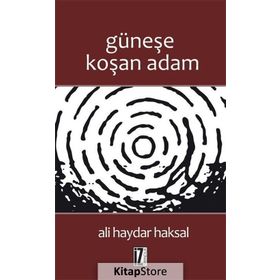 GÜNEŞE KOŞAN ADAM - ALI HAYDAR HAKSAL