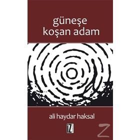 GÜNEŞE KOŞAN ADAM - ALI HAYDAR HAKSAL