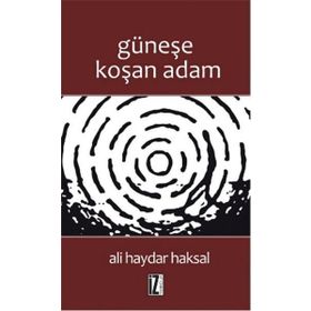 GÜNEŞE KOŞAN ADAM - ALI HAYDAR HAKSAL