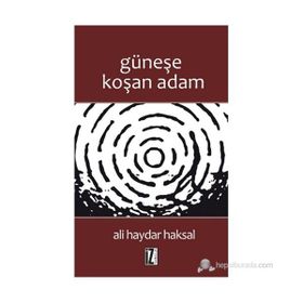 GÜNEŞE KOŞAN ADAM - ALI HAYDAR HAKSAL