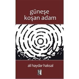GÜNEŞE KOŞAN ADAM - ALI HAYDAR HAKSAL