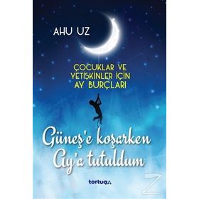 Güneş'e Koşarken Ay'a Tutuldum - Ahu Uz