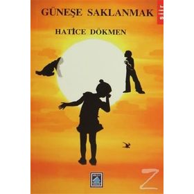 Güneşe Saklanmak - Hatice Dökmen