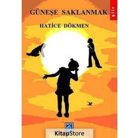 Güneşe Saklanmak - Hatice Dökmen