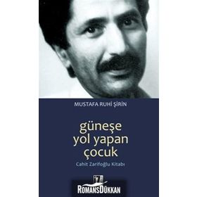 GÜNEŞE YOL YAPAN ÇOCUK CAHIT ZARIFOĞLU KITABI - MUSTAFA RUHI ŞIRIN