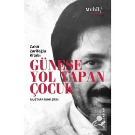 GÜNEŞE YOL YAPAN ÇOCUK CAHIT ZARIFOĞLU KITABI - MUSTAFA RUHI ŞIRIN