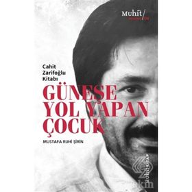 GÜNEŞE YOL YAPAN ÇOCUK CAHIT ZARIFOĞLU KITABI - MUSTAFA RUHI ŞIRIN