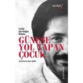GÜNEŞE YOL YAPAN ÇOCUK CAHIT ZARIFOĞLU KITABI - MUSTAFA RUHI ŞIRIN