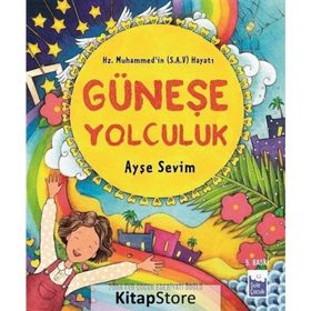 GÜNEŞE YOLCULUK HZ. MUHAMMED (S.A.V)'IN HAYATI - AYŞE SEVIM