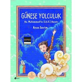 GÜNEŞE YOLCULUK HZ. MUHAMMED (S.A.V)'IN HAYATI - AYŞE SEVIM