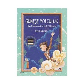 GÜNEŞE YOLCULUK HZ. MUHAMMED (S.A.V)'IN HAYATI - AYŞE SEVIM