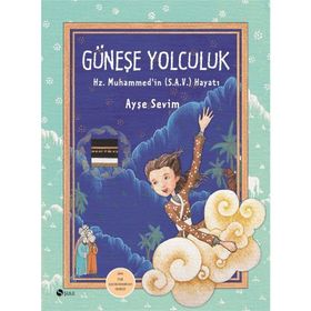 GÜNEŞE YOLCULUK HZ. MUHAMMED (S.A.V)'IN HAYATI - AYŞE SEVIM