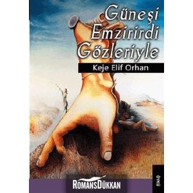 GÜNEŞI EMZIRIRDI GÖZLERIYLE - KEJE ELIF ORHAN