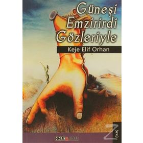GÜNEŞI EMZIRIRDI GÖZLERIYLE - KEJE ELIF ORHAN
